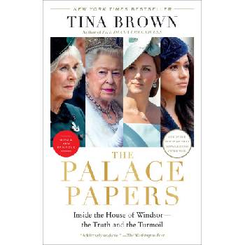 The Palace Papers: Inside the House of Windsor--The Truth and the Turmoil | Brown, Tina