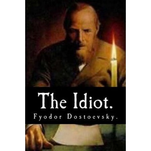 The Idiot by Fyodor Dostoevsky. | Fyodor M Dostoevsky, Eva Martin (ISBN: 9781534849761)