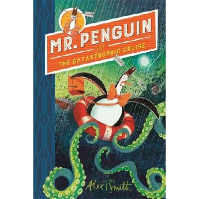 Mr Penguin and the Catastrophic Cruise | Alex T. Smith