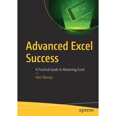 "Advanced Excel Success: A Practical Guide to Mastering Excel" - "" ("Murray Alan")(Paperback)