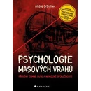 Psychologie masových vrahů Příběhy temné duše a˙nemocné společnosti
