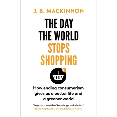 The Day the World Stops Shopping - J.B. MacKinnon