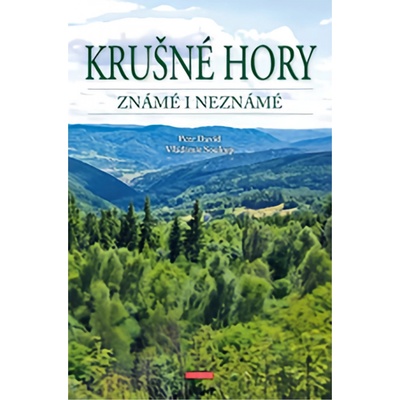 Krušné hory známé i neznámé - Petr David, st., Vladimír Soukup