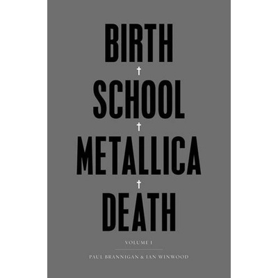 Birth School Metallica Death - Paul Brannigan, Ian Winwood
