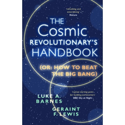Cosmic Revolutionary's Handbook - Barnes, Luke A. (Western Sydney University) a Lewis, Geraint F.
