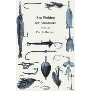 Sea Fishing for Amateurs - A Practical Book on Fishing from Shore, Rocks or Piers | Frank Hudson (ISBN: 9781406795684)