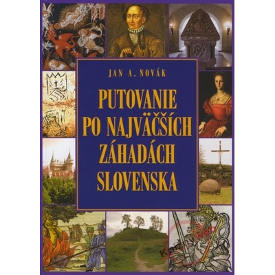 Putovanie po najväčších záhadách Slovenska - Jan Novák