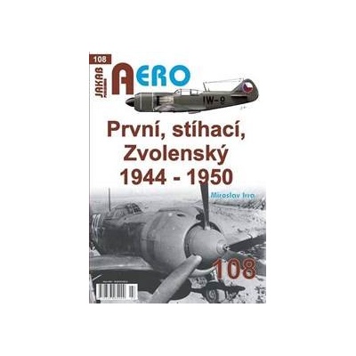 AERO: První, stíhací, zvolenský 1944-1950 - Miroslav Irra
