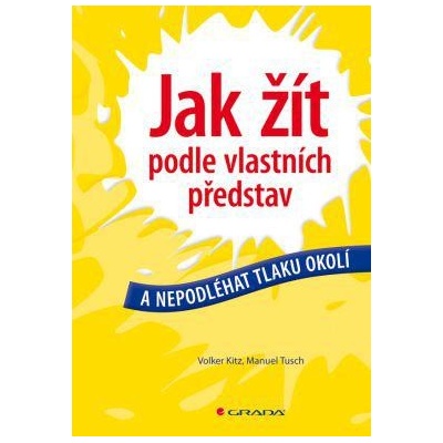 Jak žít podle vlastních představ a nepodléhat tlaku okolí - Kitz Volker, Tusch Manuel