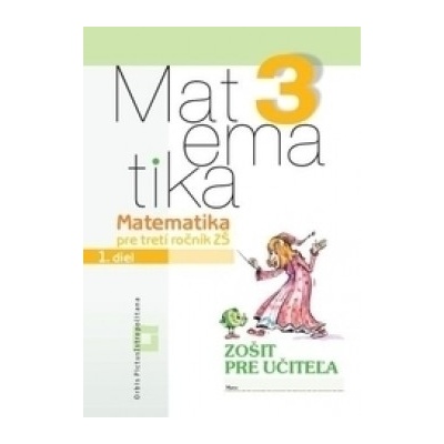 Matematika pre 3.ročník ZŠ Zošit pre učiteľa 1.diel