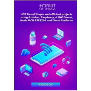 IOT Based Simple and efficient projects using Arduino, Raspberry pi NAS Server, Node MCU ESP8266 and Cloud Platforms: IOT Major role of future key tec | Ambika Parameswari K, Anbazhagan K (ISBN: 9781687831101)