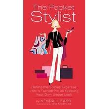 The Pocket Stylist: Behind-The-Scenes Expertise from a Fashion Pro on Creating Your Own Unique Look Farr KendallPevná vazba