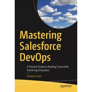 Mastering Salesforce DevOps | Andrew Davis (ISBN: 9781484254721)