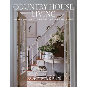 Country House Living: Celebrating the Beauty of Life at Home | MURPHY NORA (ISBN: 9780847899791)