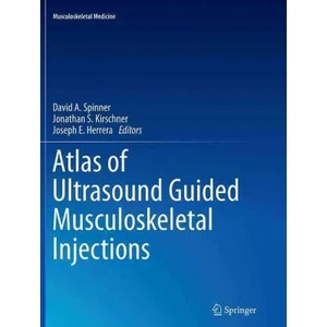 Atlas of Ultrasound Guided Musculoskeletal Injections | David A Spinner (ISBN: 9781493944101)