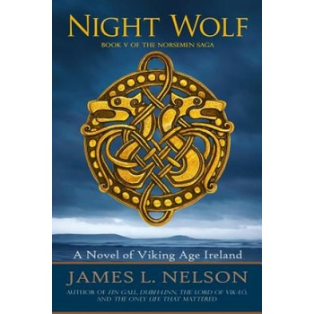 Night Wolf: A Novel of Viking Age Ireland | James L Nelson