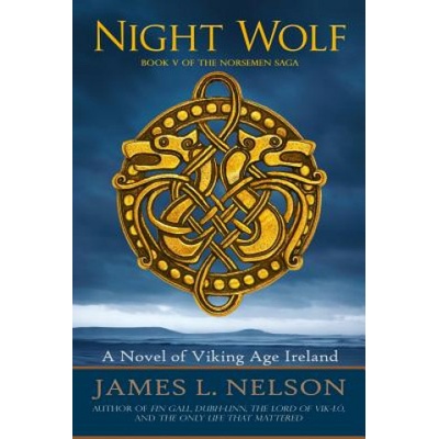 Night Wolf: A Novel of Viking Age Ireland | James L Nelson