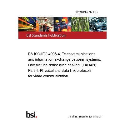 22/30437639 DC BS ISO/IEC 4005-4. Telecommunications and information exchange between systems. Low altitude drone area network (LADAN) Part 4. Physical and data link protocols for video communication