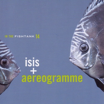 Isis + Aereogramme - In The Fishtank 14 (LP) (5425001461318)