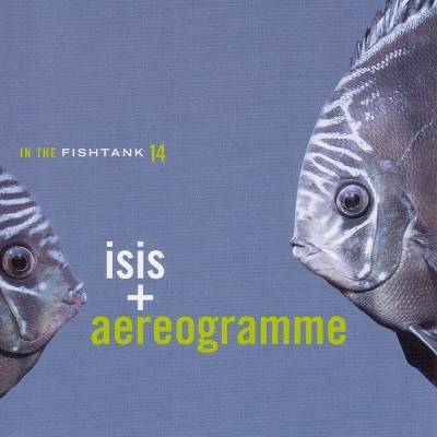 Isis + Aereogramme - In The Fishtank 14 (LP) (5425001461318)