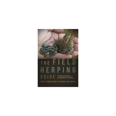 The Field Herping Guide: Finding Amphibians and Reptiles in the Wild Pingleton MikePaperback