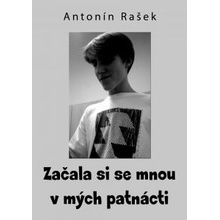 Rašek Antonín - Začala si se mnou v mých patnácti