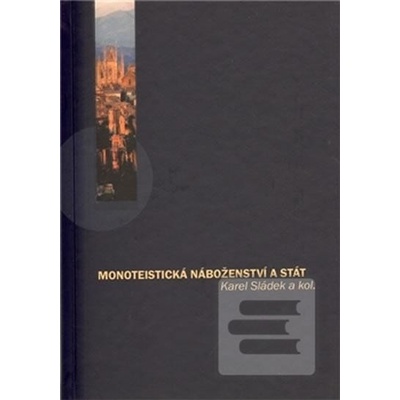 Monoteistická náboženství a stát - Karel Sládek