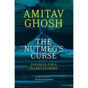 The Nutmeg's Curse: Parables for a Planet in Crisis | GHOSH AMITAV (ISBN: 9780226823959)