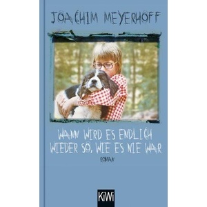 Wann wird es endlich wieder so, wie es nie war | Joachim Meyerhoff (ISBN: 9783462001518)