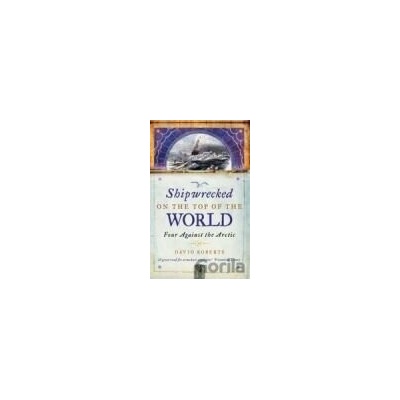 Shipwrecked on the Top of the World - David Roberts