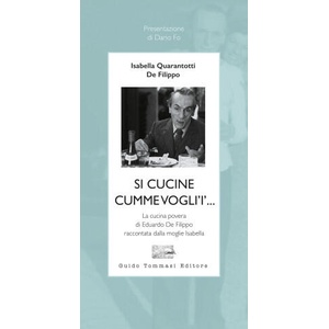 Si cucine cumme vogli'i'. . . La cucina povera di Eduardo De Filippo raccontata dalla moglie Isabella | Isabella Quarantotti De Filippo (ISBN: 9788867534425)