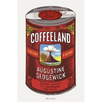 Coffeeland: A History - Augustine Sedgewick