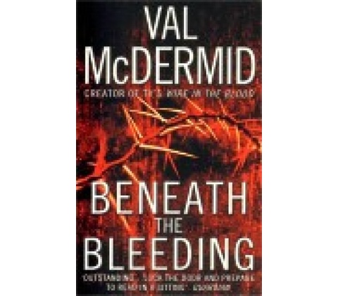 Beneath the Bleeding - Val McDermid