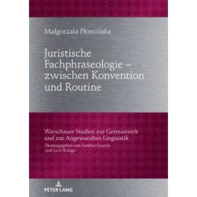 Juristische Fachphraseologie - zwischen Konvention und Routine; Untersucht am Beispiel deutscher und polnischer Gesetzestexte zum Zivilrecht | Malgorzata Plominska