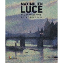 Maximilien Luce, Neo-Impressionist A Retrospective