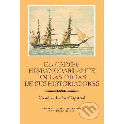 El Caribe hispanoparlante en las obras de sus historiadores - Josef Opatrný