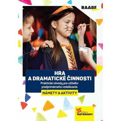 Hra a dramatické činnosti - námety a aktivity (Praktické návody pre učiteľov predprimárneho vzdelávania.)