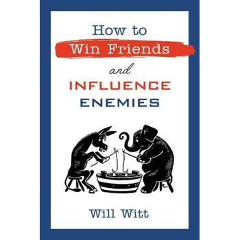 How to Win Friends and Influence Enemies