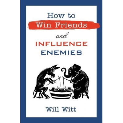 How to Win Friends and Influence Enemies | Will Witt