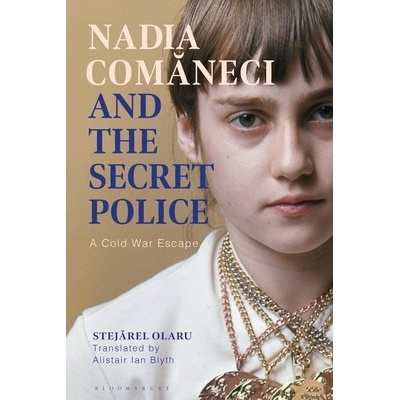 Nadia Comaneci and the Secret Police - Dr Stejarel Olaru
