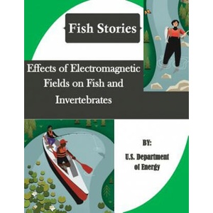 Effects of Electromagnetic Fields on Fish and Invertebrates (Fish Stories) | U S Department of Energy, Penny Hill Press Inc (ISBN: 9781523454471)
