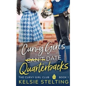 Curvy Girls Can't Date Quarterbacks | Kelsie Stelting (ISBN: 9781956948004)