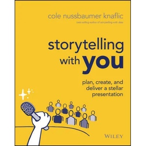 Storytelling with You - Plan, Create, and Deliver a Stellar Presentation | Nussbaumer Knaflic, Cole (ISBN: 9781394160303)