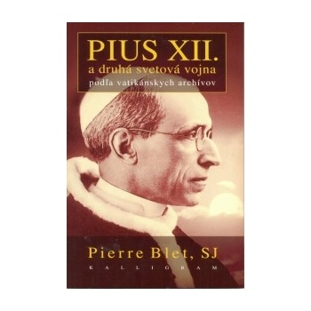Pius XII. a druhá svetová vojna - Pierre Blet