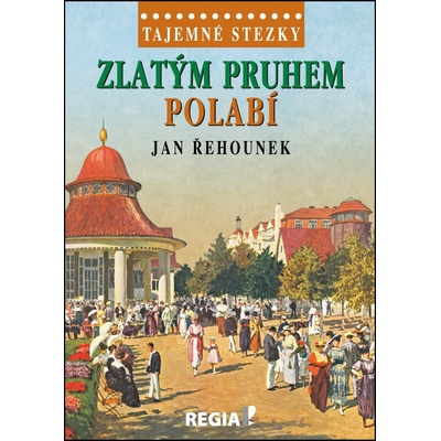Tajemné stezky-Zlatým pruhem Polabí Jan Řehounek CZ