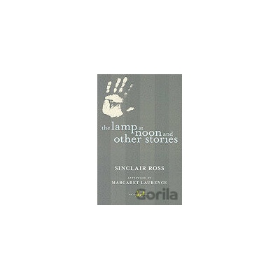 The Lamp at Noon and Other Stories - Sinclair Ross