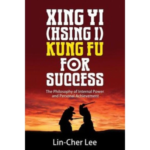Xing Yi (Hsing I) Kung Fu for Success | Lin-Cher Lee (ISBN: 9789810917968)