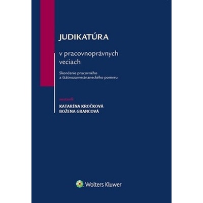 Judikatúra v pracovnoprávnych veciach - Katarína Kročková; Božena Grancová