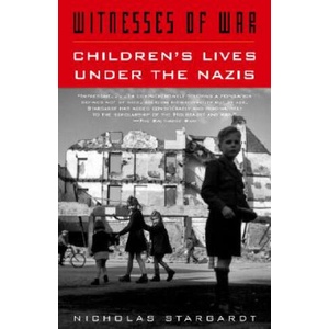 Witnesses of War: Children's Lives Under the Nazis | Nicholas Stargardt (ISBN: 9781400033799)