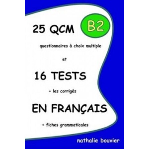 25 QCM Et 16 TESTS En Francais, Niveau B2 | Nathalie BOUVIER (ISBN: 9781471760099)
